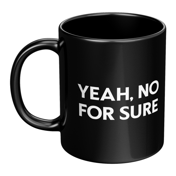 Yeah No For Sure Mug Black - San Diego Slang Funny Quote 11oz Glossy Coffee Mug Left Handle | San Diego HumorYeah_No_For_Sure_Mug_LH_Main_Mockup.png