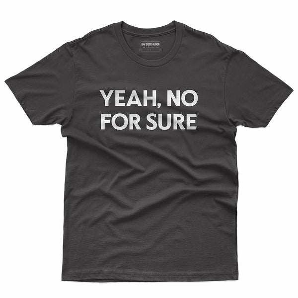 Yeah No For Sure T-Shirt Black Front - San Diego Slang Quote White Text Graphic Unisex Tee | San Diego Humor