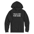 Yeah No For Sure Hoodie Black - San Diego Slang Funny Quote Unisex Pullover Sweatshirt | San Diego Humor