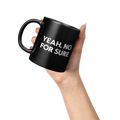Yeah No For Sure Mug Black - Raised Hand Holding Left Handle View San Diego Slang 11oz Coffee Mug | San Diego HumorYeah_No_For_Sure_Mug_Lifestyle_Raised_Hand_LH_Mockup.png