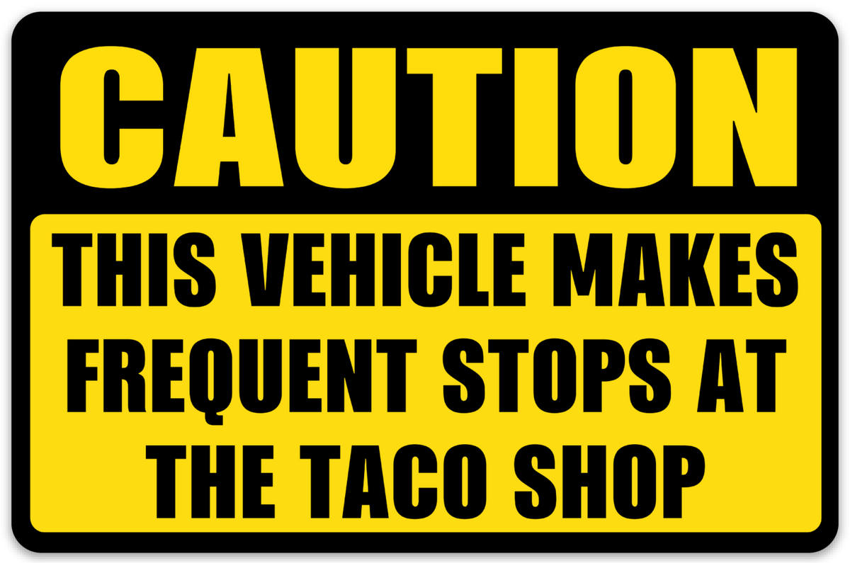 CAUTION Frequent Stops At The Taco Shop - Bumper Sticker